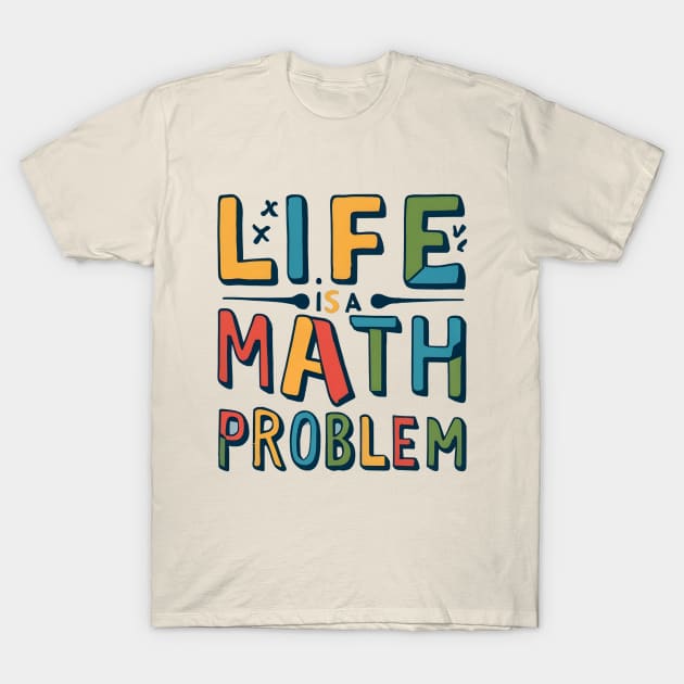 Life is math problem T-Shirt by NomiCrafts